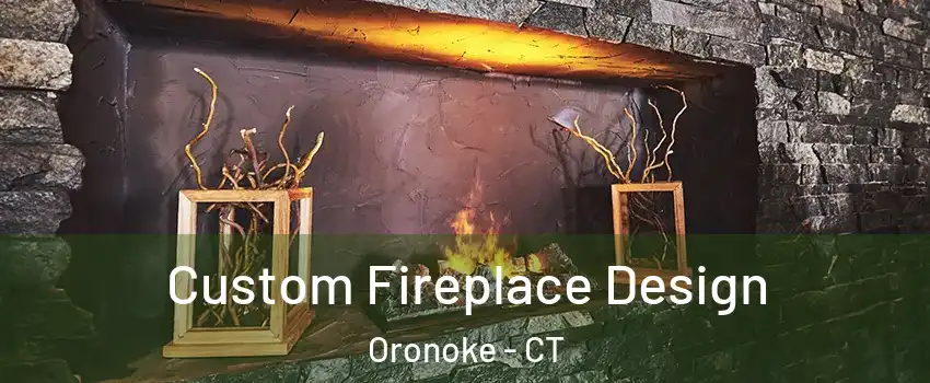 Custom Fireplace Design Oronoke - CT