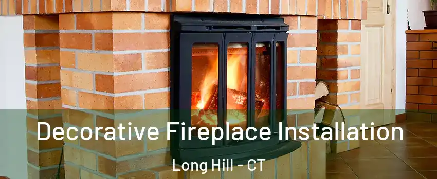 Decorative Fireplace Installation Long Hill - CT