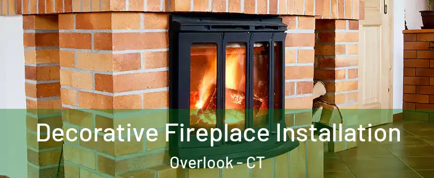 Decorative Fireplace Installation Overlook - CT