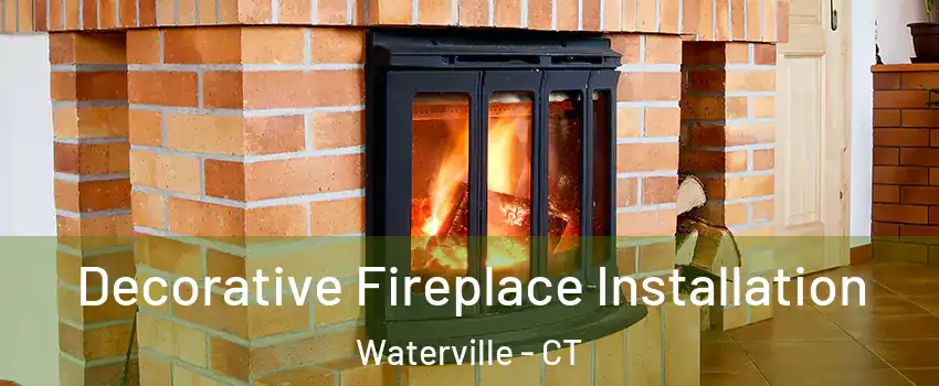 Decorative Fireplace Installation Waterville - CT