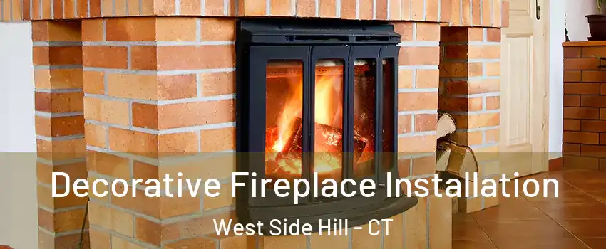 Decorative Fireplace Installation West Side Hill - CT