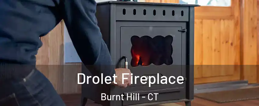 Drolet Fireplace Burnt Hill - CT