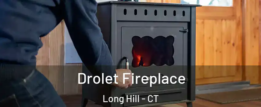 Drolet Fireplace Long Hill - CT