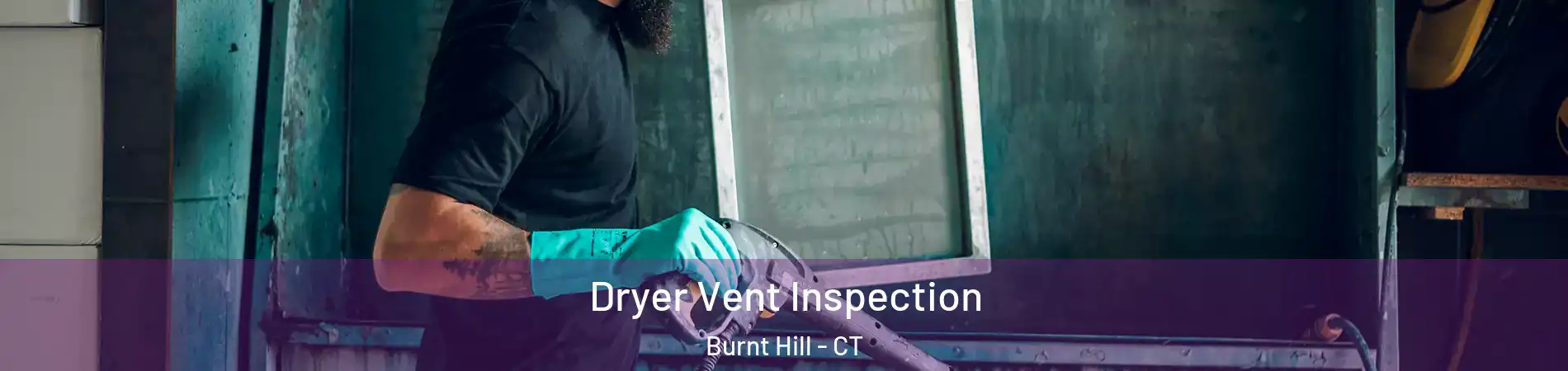 Dryer Vent Inspection Burnt Hill - CT