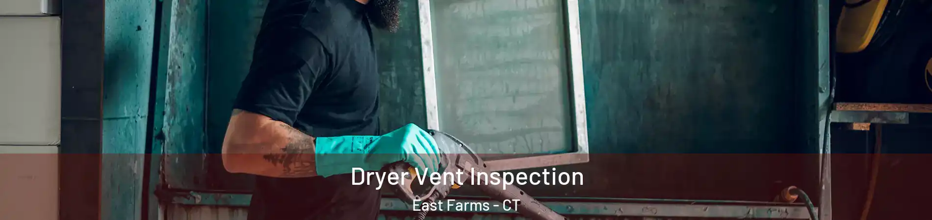 Dryer Vent Inspection East Farms - CT