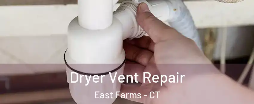 Dryer Vent Repair East Farms - CT