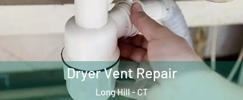 Dryer Vent Repair Long Hill - CT