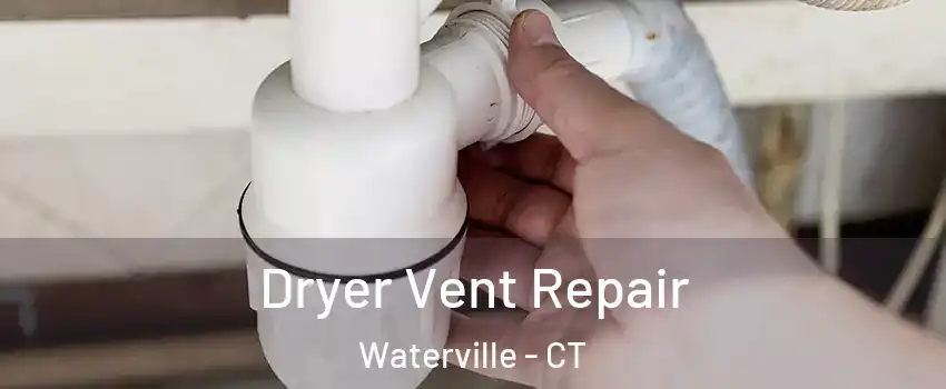 Dryer Vent Repair Waterville - CT