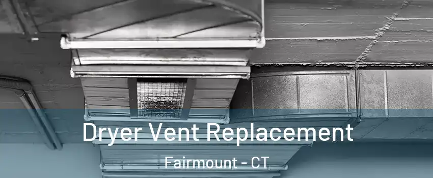 Dryer Vent Replacement Fairmount - CT