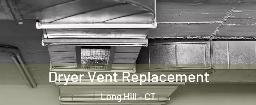 Dryer Vent Replacement Long Hill - CT