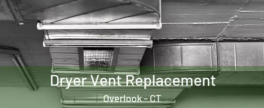 Dryer Vent Replacement Overlook - CT