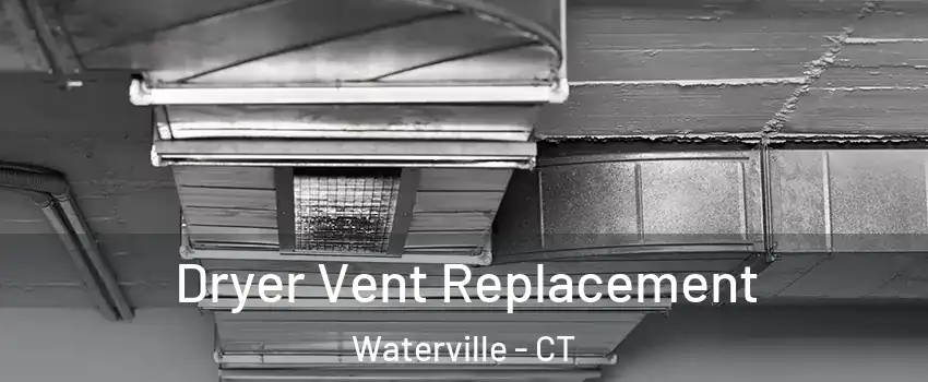 Dryer Vent Replacement Waterville - CT