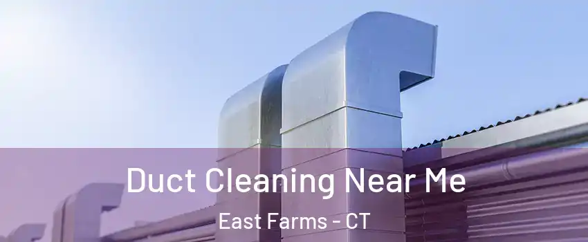 Duct Cleaning Near Me East Farms - CT