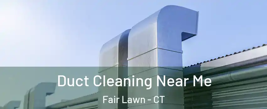 Duct Cleaning Near Me Fair Lawn - CT