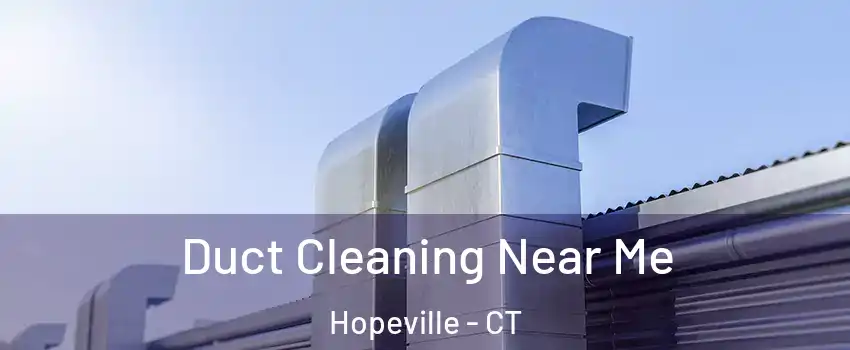 Duct Cleaning Near Me Hopeville - CT