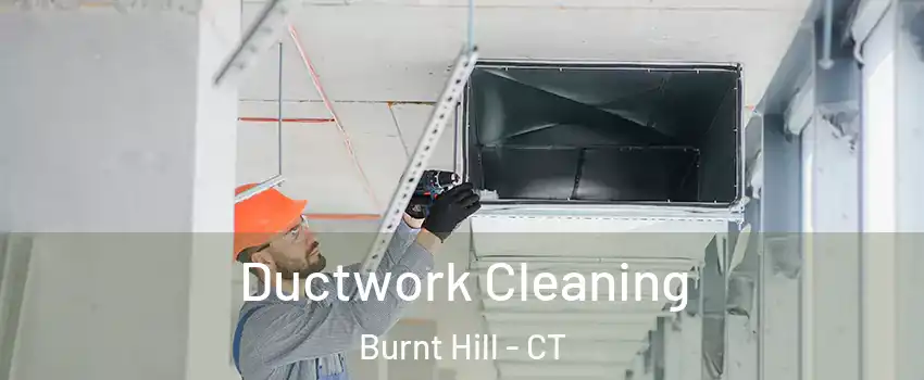 Ductwork Cleaning Burnt Hill - CT