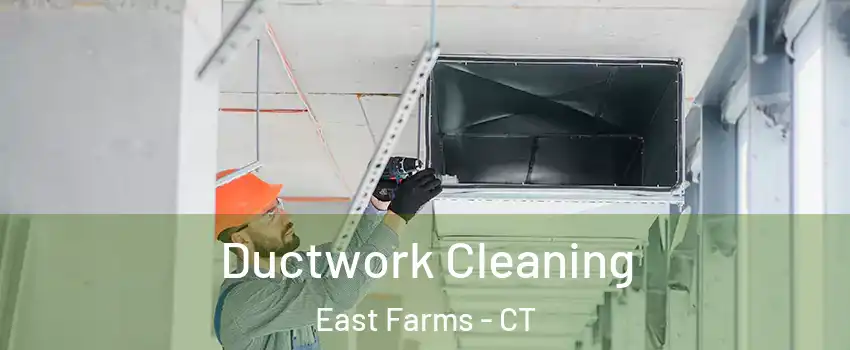 Ductwork Cleaning East Farms - CT