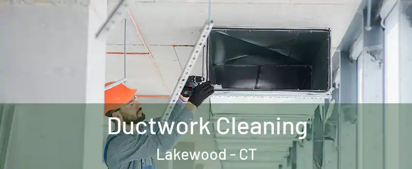 Ductwork Cleaning Lakewood - CT