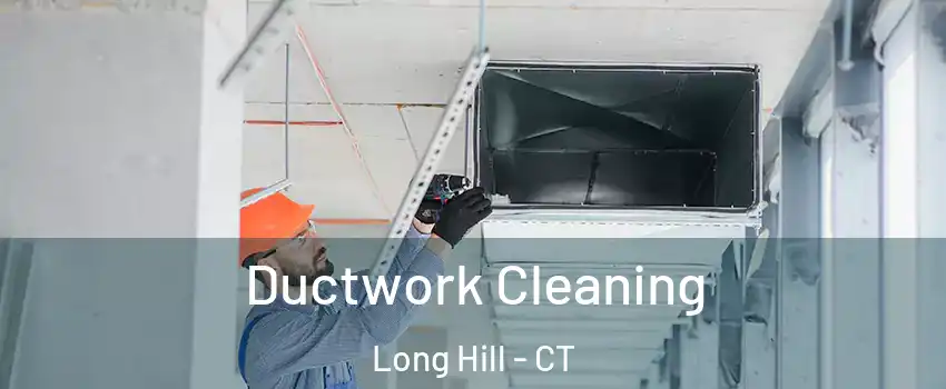 Ductwork Cleaning Long Hill - CT