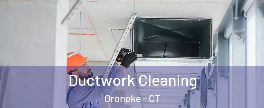 Ductwork Cleaning Oronoke - CT