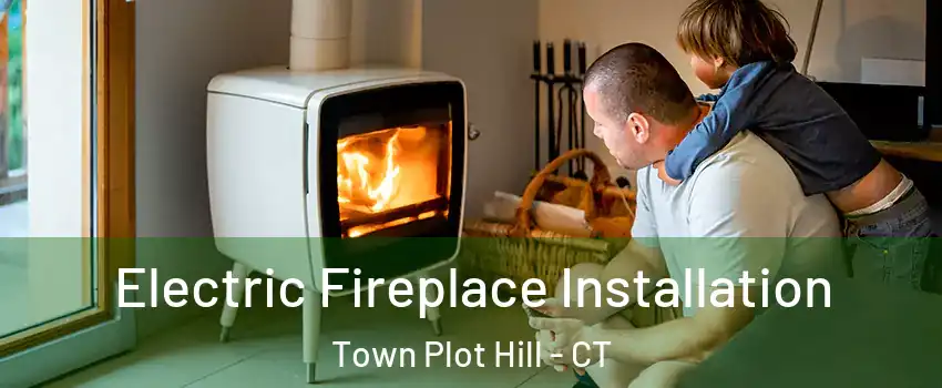 Electric Fireplace Installation Town Plot Hill - CT