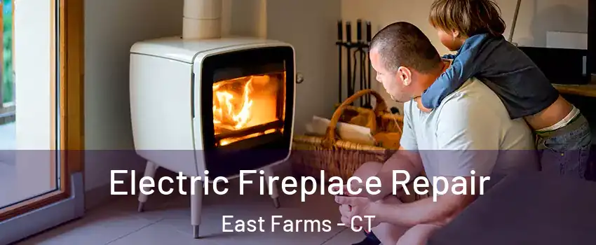 Electric Fireplace Repair East Farms - CT