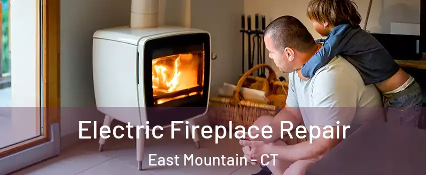 Electric Fireplace Repair East Mountain - CT