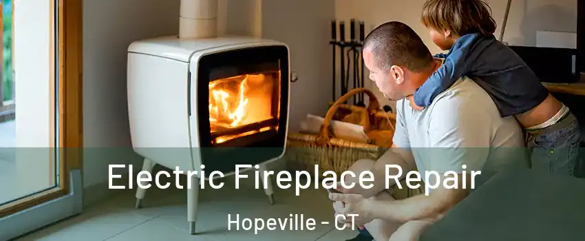 Electric Fireplace Repair Hopeville - CT