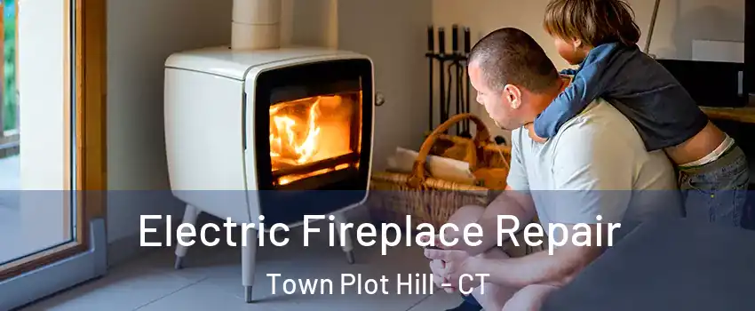 Electric Fireplace Repair Town Plot Hill - CT