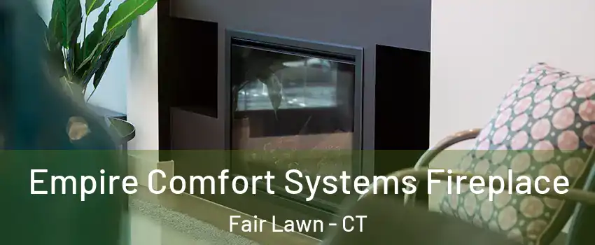 Empire Comfort Systems Fireplace Fair Lawn - CT