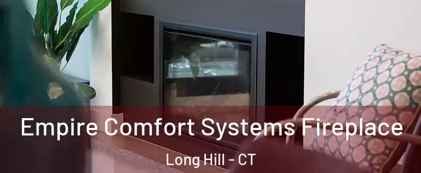 Empire Comfort Systems Fireplace Long Hill - CT