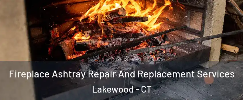 Fireplace Ashtray Repair And Replacement Services Lakewood - CT