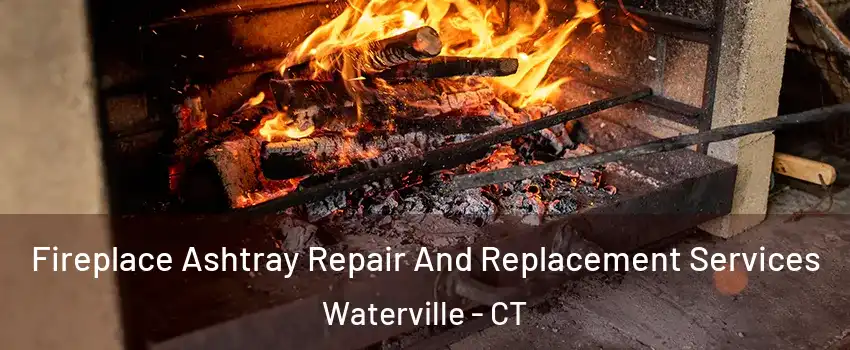 Fireplace Ashtray Repair And Replacement Services Waterville - CT