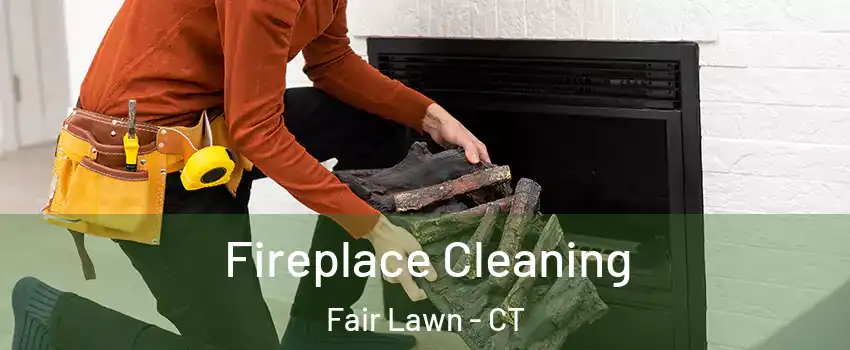 Fireplace Cleaning Fair Lawn - CT