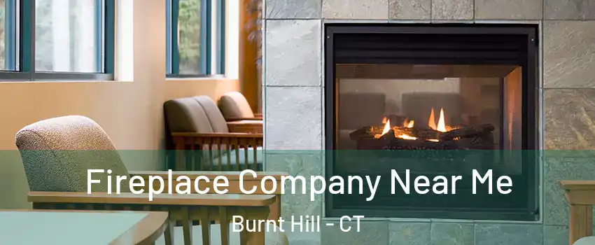 Fireplace Company Near Me Burnt Hill - CT