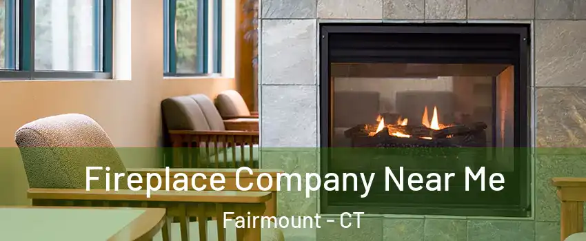 Fireplace Company Near Me Fairmount - CT