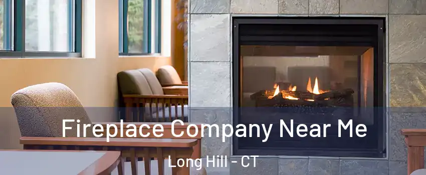 Fireplace Company Near Me Long Hill - CT