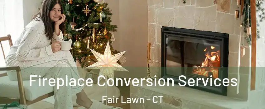 Fireplace Conversion Services Fair Lawn - CT