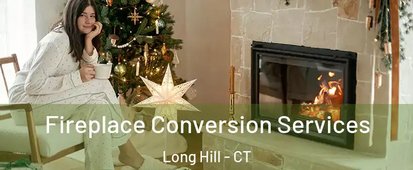 Fireplace Conversion Services Long Hill - CT