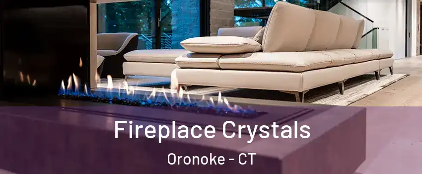 Fireplace Crystals Oronoke - CT