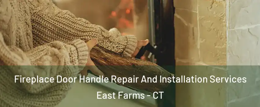 Fireplace Door Handle Repair And Installation Services East Farms - CT