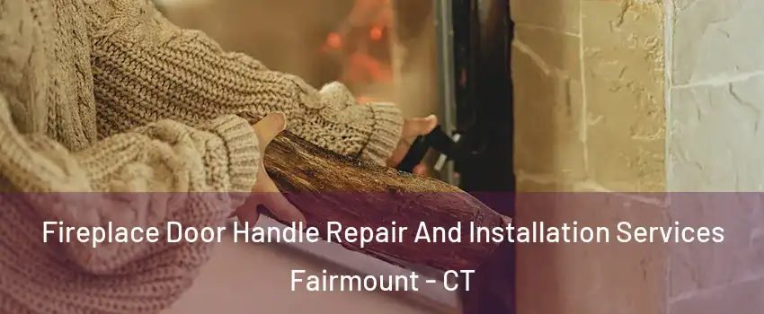 Fireplace Door Handle Repair And Installation Services Fairmount - CT