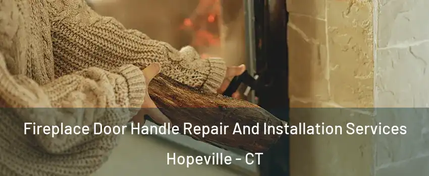 Fireplace Door Handle Repair And Installation Services Hopeville - CT