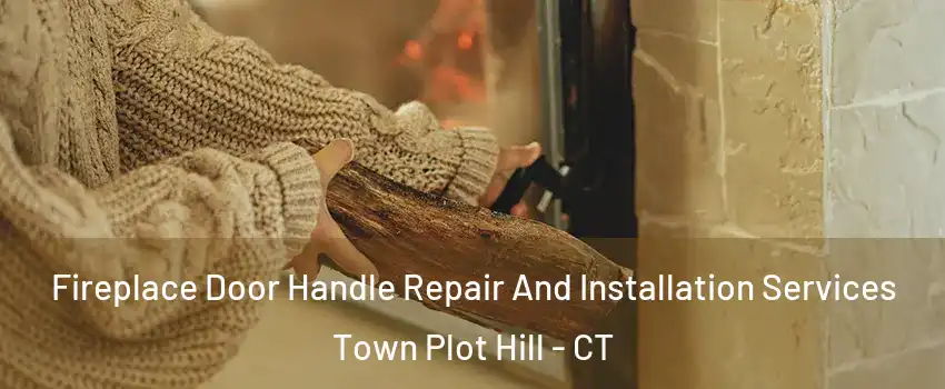 Fireplace Door Handle Repair And Installation Services Town Plot Hill - CT