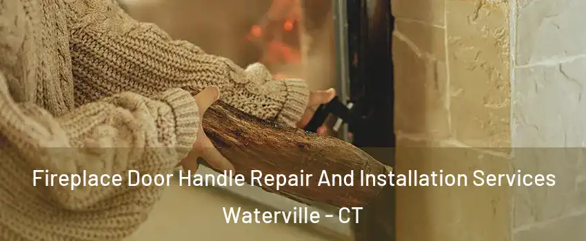 Fireplace Door Handle Repair And Installation Services Waterville - CT