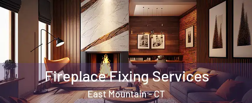 Fireplace Fixing Services East Mountain - CT