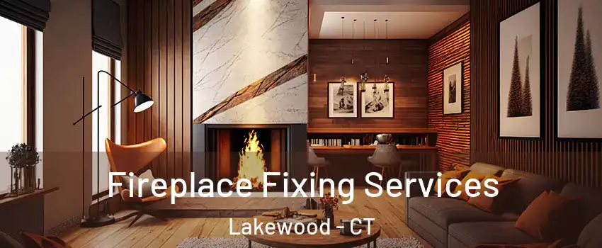 Fireplace Fixing Services Lakewood - CT