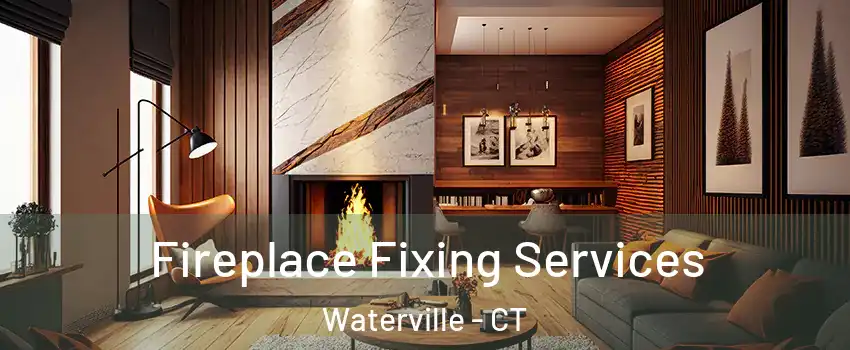 Fireplace Fixing Services Waterville - CT