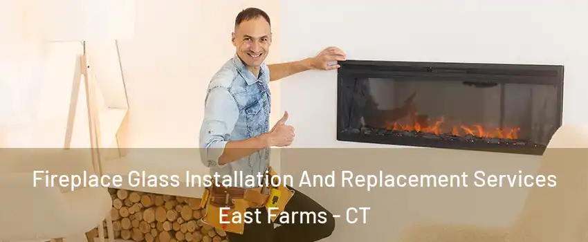 Fireplace Glass Installation And Replacement Services East Farms - CT