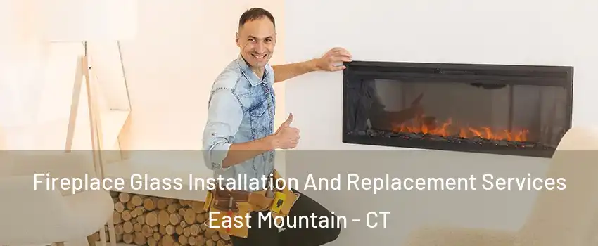 Fireplace Glass Installation And Replacement Services East Mountain - CT